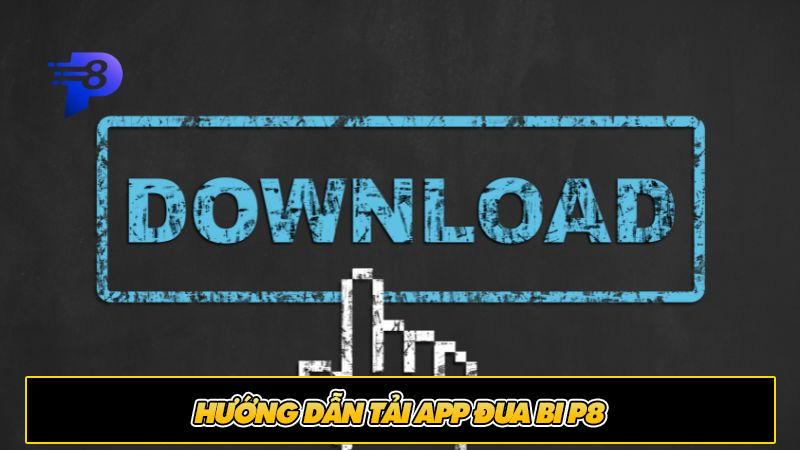 Hướng dẫn tải app đua bi P8