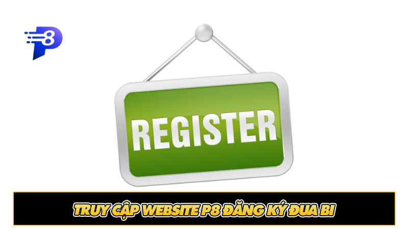 Truy cập website P8 đăng ký đua bi