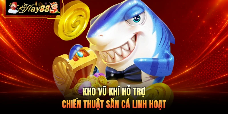 Kho vũ khí hỗ trợ chiến thuật săn cá linh hoạt