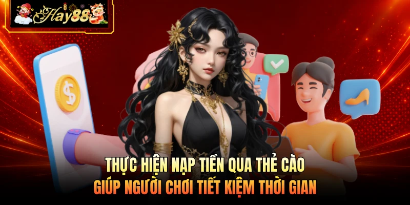 Nhà cái Hay88 Thực hiện nạp tiền qua thẻ cào giúp người chơi tiết kiệm thời gian